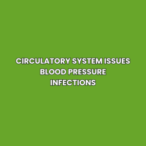 Circulatory system issues Blood pressure Infections