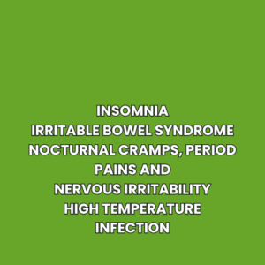 Insomnia Irritable bowel syndrome Nocturnal cramps, period pains and nervous irritability High Temperature Infection