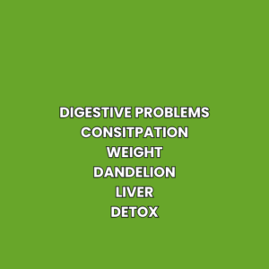Digestive problems Consitpation Weight Dandelion Liver Detox