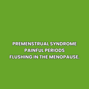 Premenstrual syndrome Painful periods Flushing in the menopause.
